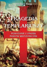 Okładka książki Tragedia Templariuszy. Powstanie i upadek państw krzyżowców (wyd. 2020)
