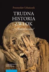 Okładka książki Trudna historia zwłok Tom 1 Wrócisz do ziemi