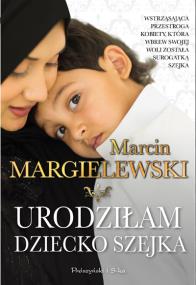 Urodziłam dziecko szejka. Autor: Marcin Margielewski. ZdrowePodejscie.pl Okładka książki Urodziłam dziecko szejka