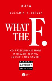 Okładka książki What the F. Co przeklinanie mówi o naszym języku, umyśle i nas samych wyd. 2