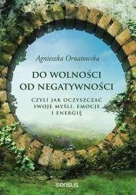 Okładka książki Do wolności od negatywności, czyli jak oczyszczać