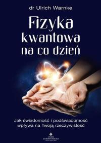 Okładka książki Fizyka kwantowa na co dzień. Jak świadomość i podświadomość wpływają na Twoją rzeczywistość