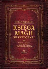 Okładka książki Księga magii praktycznej. Rytuały i zaklęcia z Księgi Ceni do skutecznej ochrony i osiągania swoich celów