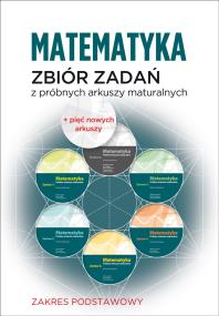 Matematyka Zbiór zadań z próbnych arkuszy maturalnych Poziom podstawowy. Autor: Opracowanie zbiorowe. ZdrowePodejscie.pl Okładka książki Matematyka Zbiór zadań z próbnych arkuszy maturalnych Poziom podstawowy