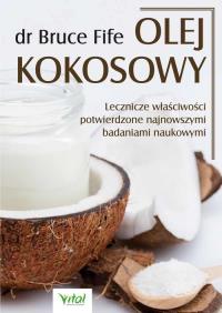 Okładka książki Olej kokosowy. Lecznicze właściwości potwierdzone