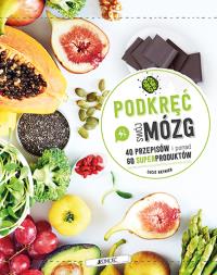 Okładka książki Podkręć swój mózg! 40 przepisów i ponad 60 superproduktów