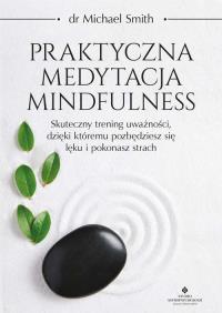 Praktyczna medytacja mindfulness. . Autor: Smith Michael. ZdrowePodejscie.pl Okładka książki Praktyczna medytacja mindfulness.
