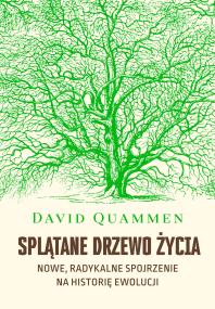 Splątane drzewo życia. Nowe, radykalne spojrzenie na teorię ewolucji. Autor: Quammen David. ZdrowePodejscie.pl Okładka książki Splątane drzewo życia. Nowe, radykalne spojrzenie na teorię ewolucji