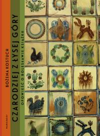 Bolesław Książek. Czarodziej z Łysej Góry. Autor: Bożena Kostuch. ZdrowePodejscie.pl Okładka książki Bolesław Książek. Czarodziej z Łysej Góry