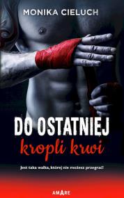 Do ostatniej kropli krwi. Autor: Monika Joanna Cieluch. ZdrowePodejscie.pl Okładka książki Do ostatniej kropli krwi