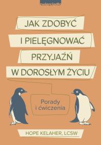 Jak zdobyć i pielęgnować przyjaźń w dorosłym życiu. Autor: Kelaher Hope. ZdrowePodejscie.pl Okładka książki Jak zdobyć i pielęgnować przyjaźń w dorosłym życiu