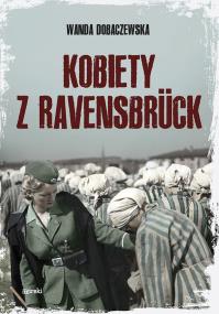 Kobiety z Ravensbrck. Autor: Wanda Dobaczewska. ZdrowePodejscie.pl Okładka książki Kobiety z Ravensbrck