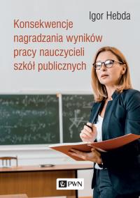 Okładka książki Konsekwencje nagradzania wyników pracy nauczycieli szkół publicznych