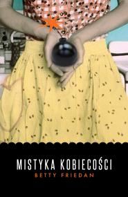 Mistyka kobiecości. Autor: Friedan Betty. ZdrowePodejscie.pl Okładka książki Mistyka kobiecości