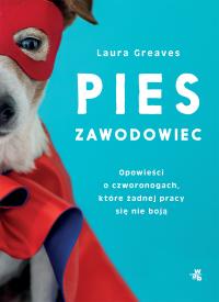 Okładka książki Pies zawodowiec. Opowieści o czworonogach, które żadnej pracy się nie boją
