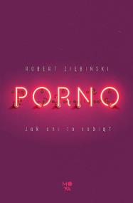 Okładka książki Porno. Jak oni ro robią?