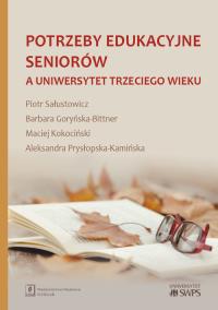 Potrzeby edukacyjne seniorów a uniwersytet trzeciego wieku. Autor: Sałustowicz Piotr, Goryńska-Bittner Barbara, Kokociński Maciej, Prysłopska-Kamińska Alekandra. ZdrowePodejscie.pl Okładka książki Potrzeby edukacyjne seniorów a uniwersytet trzeciego wieku