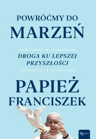 Okładka książki Powróćmy do marzeń. Droga ku lepszej przyszłości