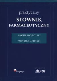 Praktyczny słownik farmaceutyczny angielsko-polski i polsko-angielski. Autor: Opracowanie zbiorowe. ZdrowePodejscie.pl Okładka książki Praktyczny słownik farmaceutyczny angielsko-polski i polsko-angielski