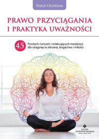 Prawo przyciągania i praktyka uważności. . Autor: Paige Oldham. ZdrowePodejscie.pl Okładka książki Prawo przyciągania i praktyka uważności.