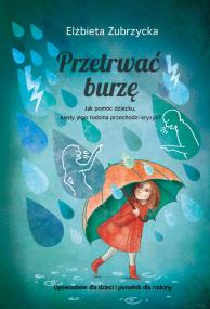 Przetrwać burzę. Autor: Zubrzycka Elżbieta Dr. ZdrowePodejscie.pl Okładka książki Przetrwać burzę
