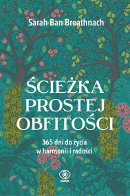 Ścieżka prostej obfitości. 365 dni do życia w harmonii i radości.. Autor: Ban Breathnach Sarah. ZdrowePodejscie.pl Okładka książki Ścieżka prostej obfitości. 365 dni do życia w harmonii i radości.