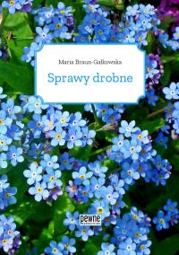 Sprawy drobne. Autor: Braun-Gałkowska Maria. ZdrowePodejscie.pl Okładka książki Sprawy drobne