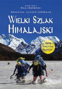 Wielki Szlak Himalajski. Indie, Pakistan, Bhutan. Autor: Bartosz Filip Malinowski, Supergan Łukasz. ZdrowePodejscie.pl Okładka książki Wielki Szlak Himalajski. Indie, Pakistan, Bhutan