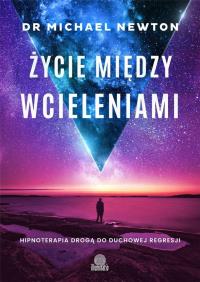 Okładka książki Życie między wcieleniami. Hipnoterapia drogą do duchowej regresji