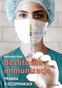 Okładka książki Bezlitosna immunizacja. Prawda o szczepionkach