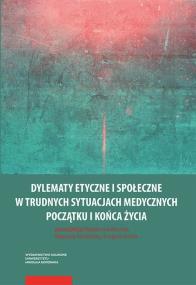 Dylematy etyczne i społeczne w trudnych sytuacjach medycznych początku i końca życia. Wydawca: Wydawnictwo Naukowe UMK. ZdrowePodejscie.pl Opakowanie Dylematy etyczne i społeczne w trudnych sytuacjach medycznych początku i końca życia