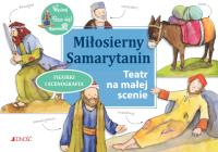 Miłosierny Samarytanin Teatr na małej scenie. Autor: Opracowanie zbiorowe. ZdrowePodejscie.pl Okładka książki Miłosierny Samarytanin Teatr na małej scenie