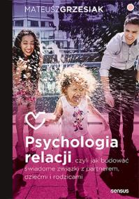 Okładka książki Psychologia relacji, czyli jak budować świadome związki z partnerem, dziećmi i rodzicami (przepakowa