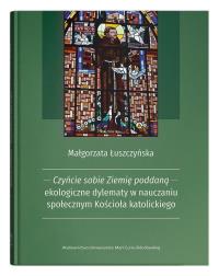 Okładka książki Czyńcie sobie Ziemię poddaną - ekologiczne dylematy w nauczaniu społecznym Kościoła katolickiego