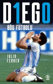 DIEGO. Bóg futbolu. Autor: Ferrer Julio. ZdrowePodejscie.pl Okładka książki DIEGO. Bóg futbolu