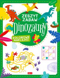 Dinozaury. Zeszyt zabawy. Autor: Opracowanie zbiorowe. ZdrowePodejscie.pl Okładka książki Dinozaury. Zeszyt zabawy
