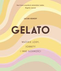 Okładka książki GELATO. Włoskie lody, sorbety i inne słodkości