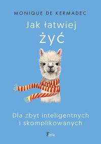 Okładka książki Jak łatwiej żyć. Dla zbyt inteligentnych i skomplikowanych