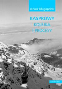 Okładka książki Kasprowy - kolejka i procesy