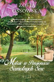 Miłość w Pensjonacie Samotnych Serc. Autor: Zofia Ossowska. ZdrowePodejscie.pl Okładka książki Miłość w Pensjonacie Samotnych Serc