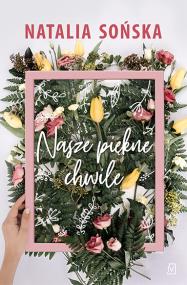 Nasze piękne chwile. Autor: Natalia Sońska. ZdrowePodejscie.pl Okładka książki Nasze piękne chwile