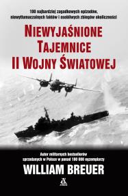 Niewyjaśnione tajemnice II wojny światowej wyd. 11. Autor: Breuer William. ZdrowePodejscie.pl Okładka książki Niewyjaśnione tajemnice II wojny światowej wyd. 11