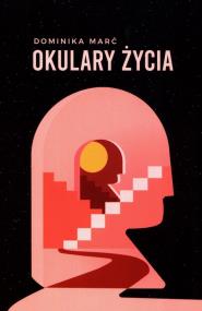 Okulary życia. Autor: Dominika Marć. ZdrowePodejscie.pl Okładka książki Okulary życia