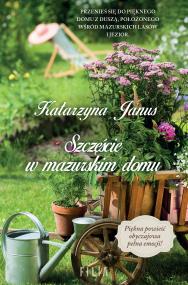 Szczęście w mazurskim domu. Autor: Katarzyna Janus-Borkowska. ZdrowePodejscie.pl Okładka książki Szczęście w mazurskim domu