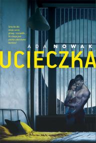 Ucieczka. Autor: Ada Nowak. ZdrowePodejscie.pl Okładka książki Ucieczka