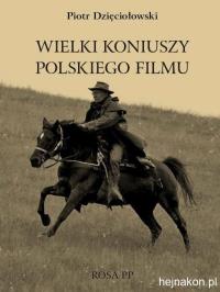 Wielki koniuszy polskiego filmu. Autor: Dzięciołowski Piotr. ZdrowePodejscie.pl Okładka książki Wielki koniuszy polskiego filmu