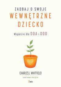 Okładka książki Zadbaj o swoje wewnętrzne dziecko. Wsparcie dla DDA i DDD 