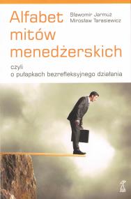 Okładka książki Alfabet mitów menedżerskich czyli o pułapkach bezrefleksyjnego działania
