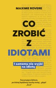 Okładka książki Co zrobić z idiotami. I samemu nie wyjść na idiotę