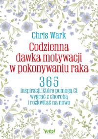 Okładka książki Codzienna dawka motywacji w pokonywaniu raka.